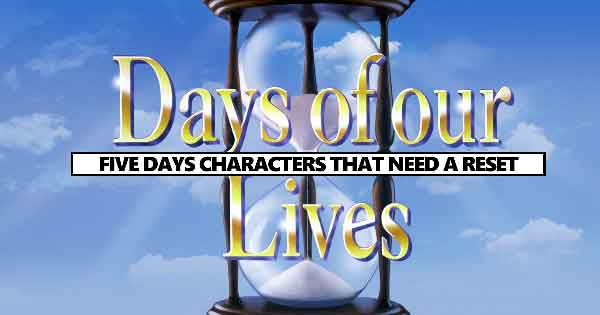 Five Days of our Lives characters who need a reset NOW