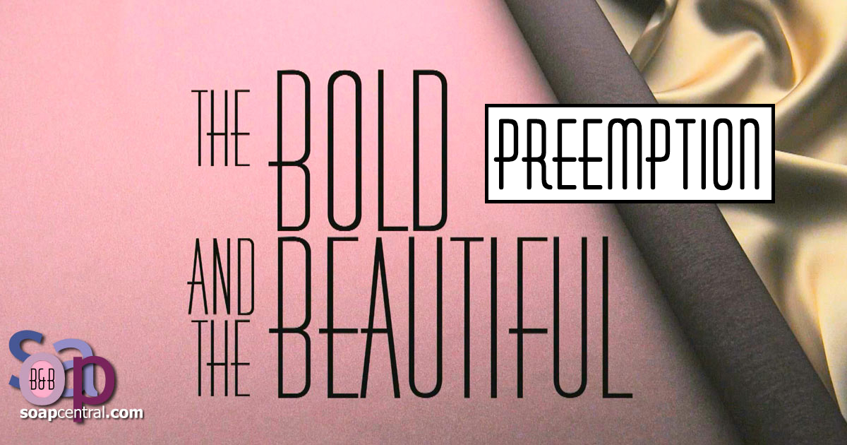 PREEMPTION: Due to news coverage, The Bold and the Beautiful did not air